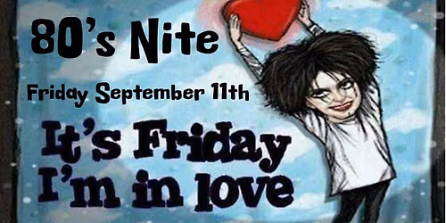 It's Friday I'm in Love. -- 80s Nite