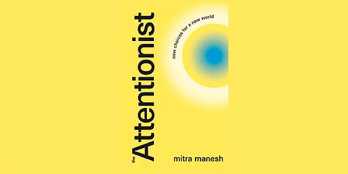 'The Attentionist': A Workshop on Wisdom, Choice, & Freedom w\/ Mitra Manesh