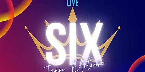 SIX The Musical Teen Edition at Dixon Historic Theatre