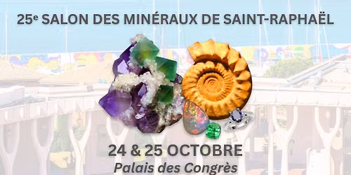 25\u1d49 Salon des Min\u00e9raux de Saint-Rapha\u00ebl - Cristaux, Fossiles, Gemmes, M\u00e9t\u00e9orites, Bijoux & Bien-\u00eatre