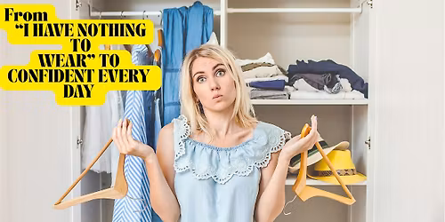 Styling Workshop From \u201cI Have Nothing to Wear\u201d to Confident Every Day