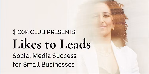 Likes to Leads: Social Media Success for Small Business Masterclass