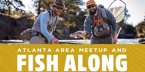 Atlanta-Area Meetup and Fish Along