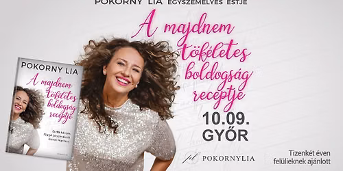 A MAJDNEM T\u00d6K\u00c9LETES BOLDOGS\u00c1G RECEPTJE \u2013 Pokorny Lia egyszem\u00e9lyes estje | Gy\u0151r
