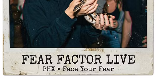 Fear Factor Night | Face Your Fears | PHX | 21+
