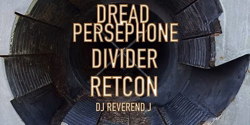 Dread Persephone, Divider, Retcon with DJ Reverend J