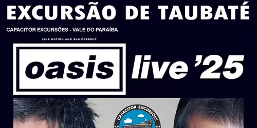 OASIS dia 22 em S\u00e3o Paulo - Excurs\u00e3o Taubat\u00e9 - Capacitor Excurs\u00f5es