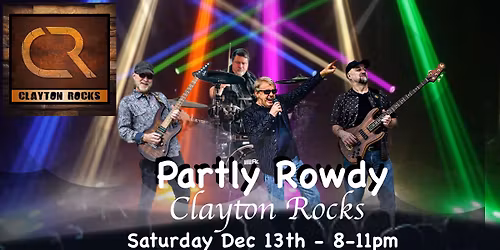 Get Partly Rowdy Saturday Dec 13th at Clayton Rocks
