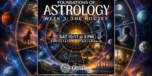 Foundations of Astrology Series - Class 3: The Houses - Sat 10\/17 @ 3pm