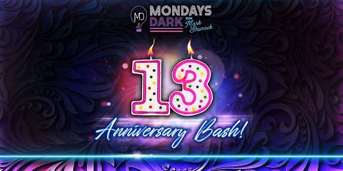 Mondays Dark with Mark Shunock 13 Anniversary Bash!