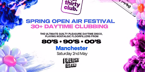  OVER 30's CLUB - Daytime Open Air Festival - Manchester \u2022 FREIGHT ISLAND [OVER 70% SOLD OUT!]