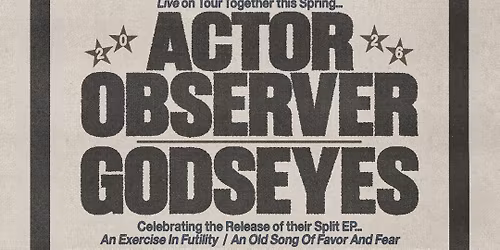 Godseyes & Actor Observer, & more