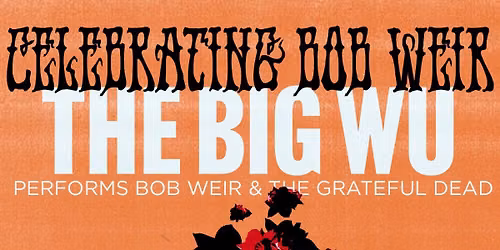 The Bob Weir Celebration \u2014 The Big Wu performs Bob Weir & The Grateful Dead