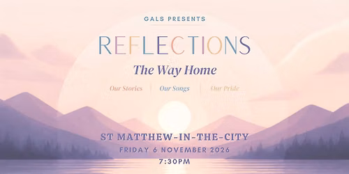 GALS Presents: Reflections - The Way Home