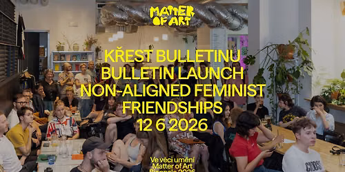 Non-Aligned Feminist Friendships: Bulletin launch | k\u0159est bulletinu | Biennale Matter of Art 2026