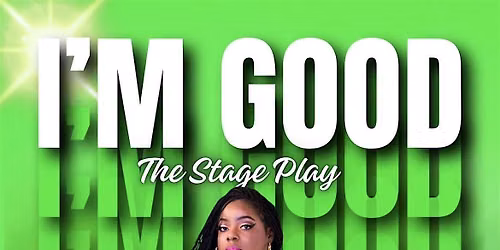 I\u2019M GOOD The Stage Play
