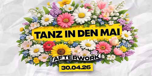 AFTER WORK - TANZ IN DEN MAI - PARTY AUF 3 FLOORS