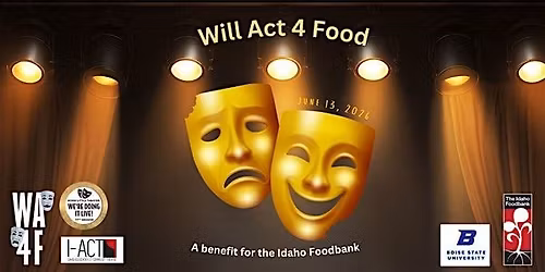 Will Act 4 Food Performance- a Theatrical Fundraiser for the Idaho Foodbank