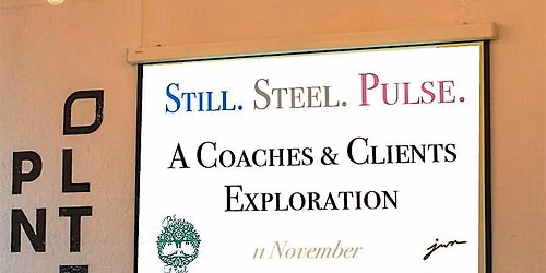 STILL STEEL PULSE: An Afternoon for Seekers & Leaders of Coaching