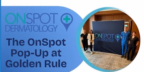  \u200b\ud83d\uddd3\ufe0f The OnSpot Dermatology Pop-Up at Golden Rule