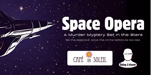Space Opera, Murder Mystery Event Evening by Dying 2 Know at Cafe du Soleil