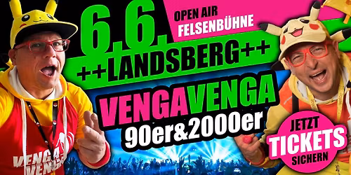 06.06. \u2605 VENGA VENGA \u2605 LANDSBERG (Felsenb\u00fchne) \u2605 Das mega 90er&2000er OPEN AIR