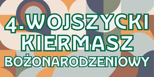  4. WOJSZYCKI KIERMASZ BO\u017bONARODZENIOWY
