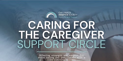 Chilliwack Hospice Society \u2014 Caring for the Caregiver Support Circle