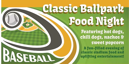 Classic Ballpark Food Night - Hot Dogs, Nachos, Sweet Popcorn & more!