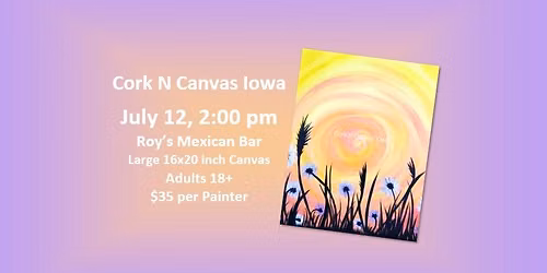 Rayo's -Flowers in the Sun- Cork N Canvas Iowa