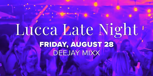Lucca Late Night with Deejay Mixx