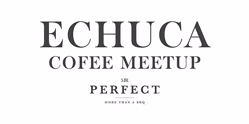 Mr Perfect Coffee Meetup - Echuca, VIC