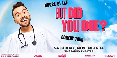 Jade & Outback Presents: Nurse Blake: But Did You Die? Comedy Tour | Fargo, ND