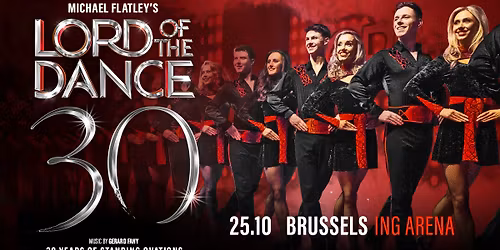 Michael Flatley\u2019s Lord Of The Dance \u2022 30 Years Of Standing Ovations \u2022 ING Arena Brussels