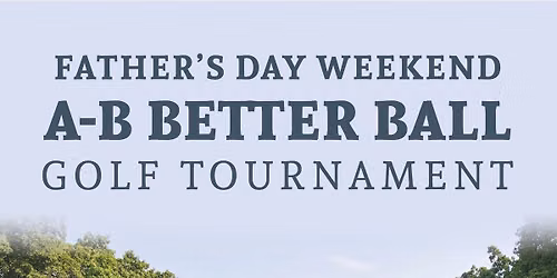 Father's Day Weekend A-B Better Ball Golf Tournament (Member-Event)