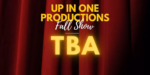 Auditions | Up In One Productions Fall Musical: TBA