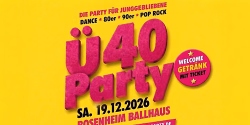 ROSENHEIM - CLUB 40 PARTY! IM BALLHAUS AB 37 JAHRE!