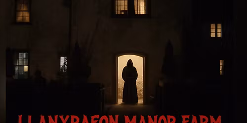 SOLD OUT Ghost Hunt & 2 Course Meal at Llanyrafon Manor Farm