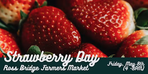 Strawberry Day \ud83c\udf53 Ross Bridge Farmers Market