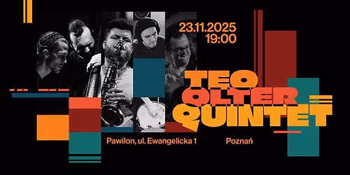 23.11 | Koncert | Teo Olter Quintet | Estrada Pozna\u0144ska x Pawilon