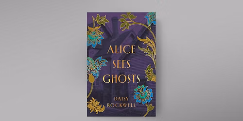 Book Launch - Alice Sees Ghosts by Daisy Rockwell