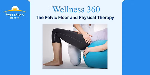 WellSpan Wellness 360: The Pelvic Floor and Physical Therapy