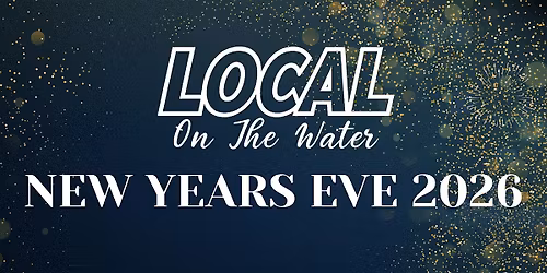 NYE 2026 at LOCAL ON THE WATER - North Myrtle Beach New Years Eve Party