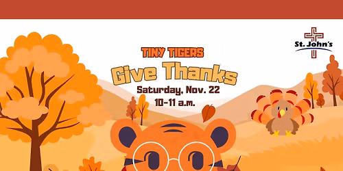 Give Thanks (A Tiny Tigers 0-5 Event)