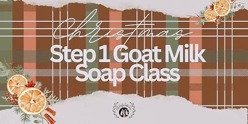 \ud83c\udf84\u2728 Step 1: Goat Milk Soap-Making Class \ud83e\uddfc\ud83d\udc10