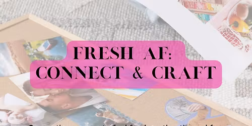FRESH AF: Connect & Craft