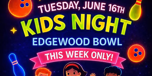     Kids Night at Edgewood Bowl (Special Tuesday Edition)
