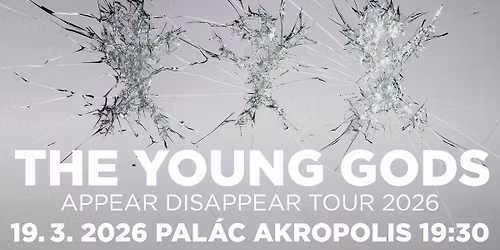 The Young Gods - Appear Disappear Tour 2026 \/ 19.3.