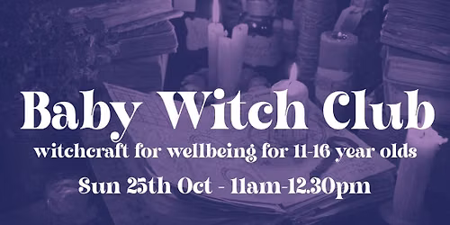 Baby Witch Club - Witchcraft for Wellbeing for 11-16 Year Olds