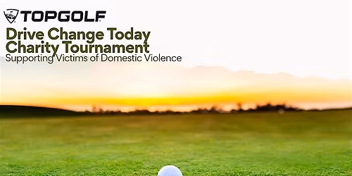 TopGolf Drive Change Today- Supporting Victims of Domestic Violence